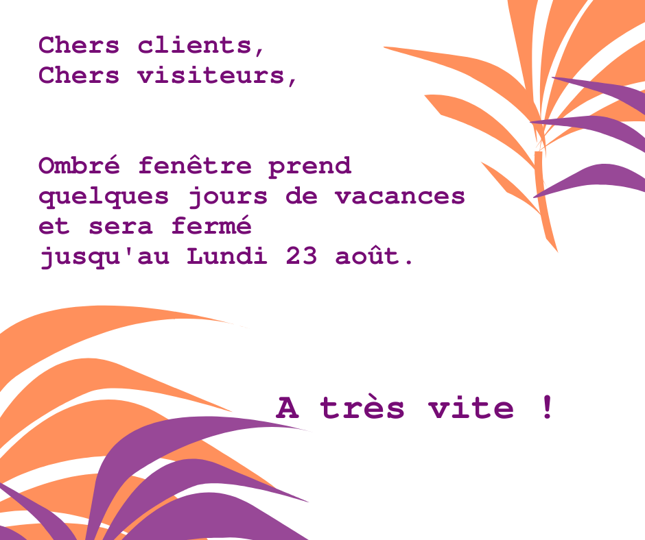 Ombré Fenêtre en vacances du 31 juillet au 23 août